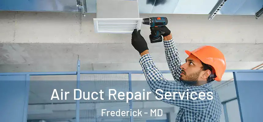 Air Duct Repair Services Frederick - MD