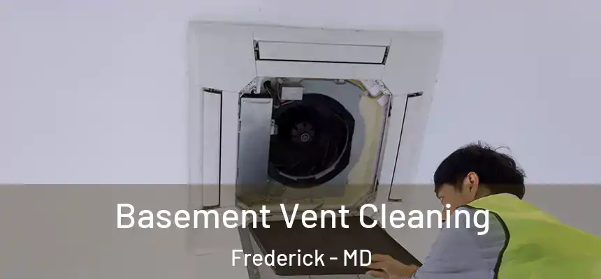 Basement Vent Cleaning Frederick - MD