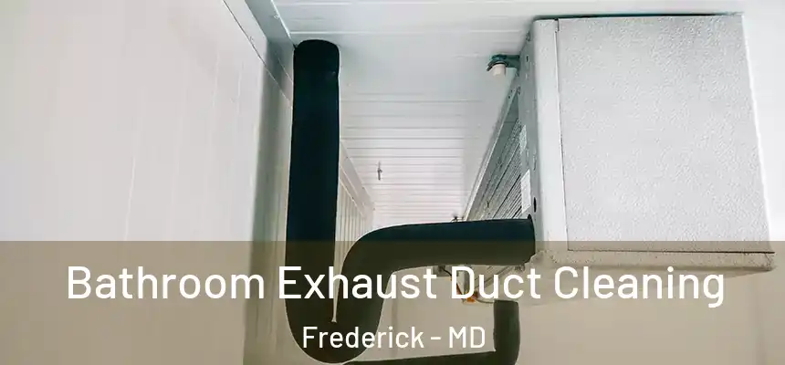 Bathroom Exhaust Duct Cleaning Frederick - MD