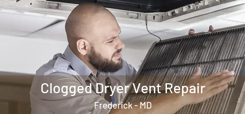 Clogged Dryer Vent Repair Frederick - MD