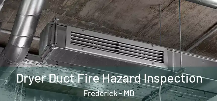Dryer Duct Fire Hazard Inspection Frederick - MD