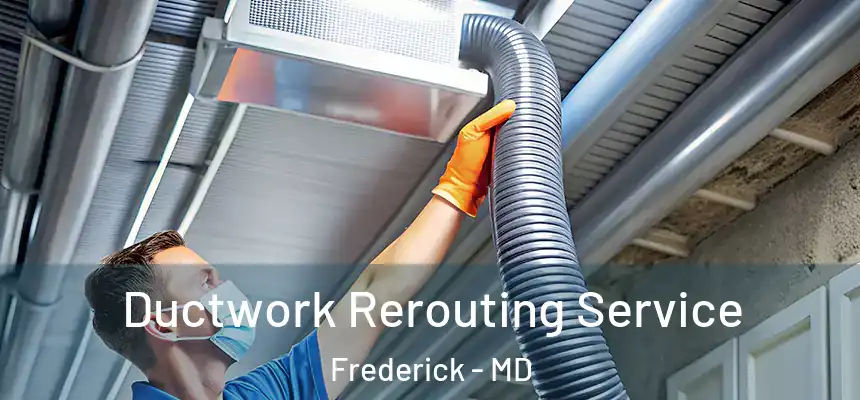 Ductwork Rerouting Service Frederick - MD
