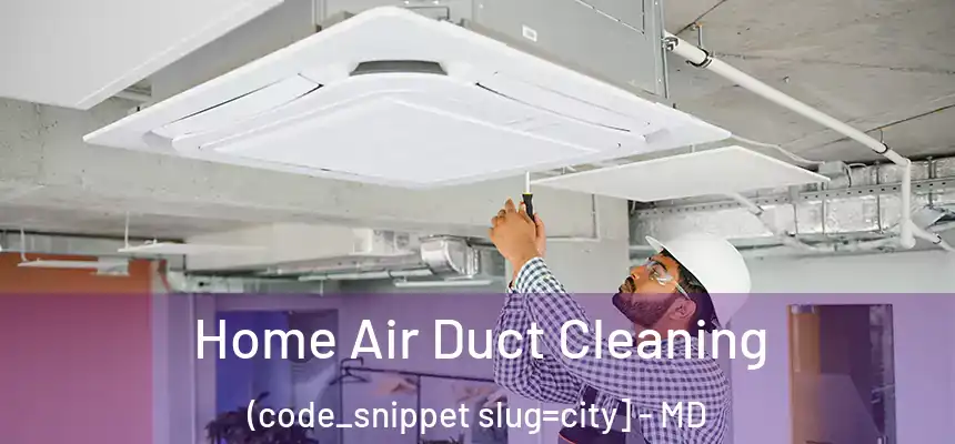  Home Air Duct Cleaning (code_snippet slug=city] - MD