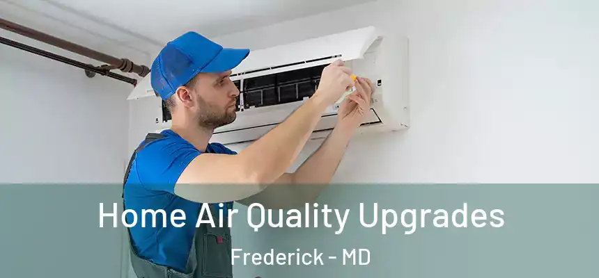 Home Air Quality Upgrades Frederick - MD