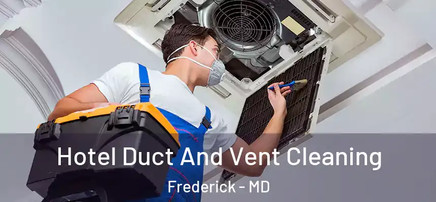 Hotel Duct And Vent Cleaning Frederick - MD