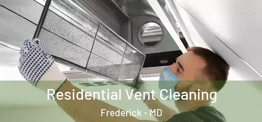Residential Vent Cleaning Frederick - MD