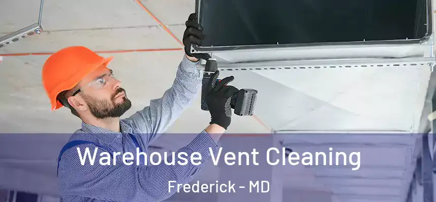 Warehouse Vent Cleaning Frederick - MD
